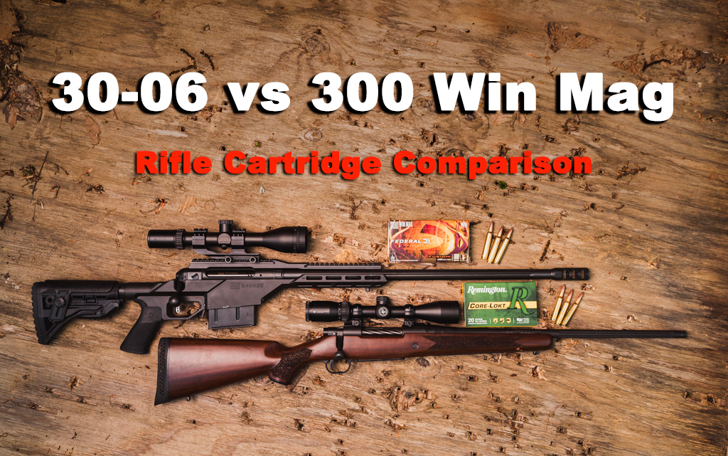 30-06 vs 300 Win Mag rifles and ammo side by side