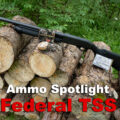 Federal TSS ammo and shotgun