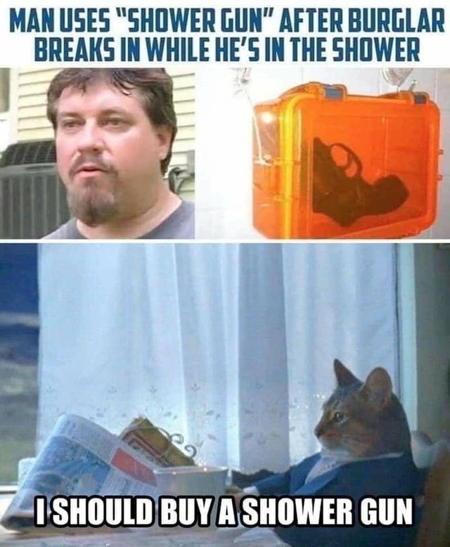 A meme talking about having a gun in the shower for protection